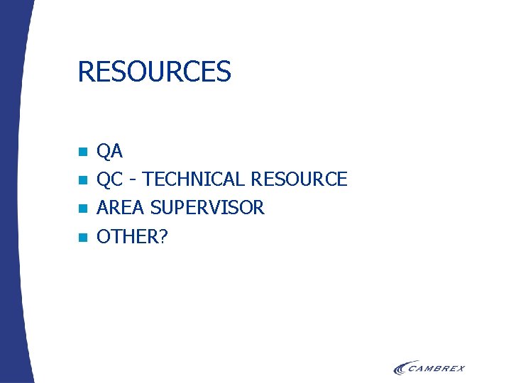 RESOURCES n n QA QC - TECHNICAL RESOURCE AREA SUPERVISOR OTHER? 