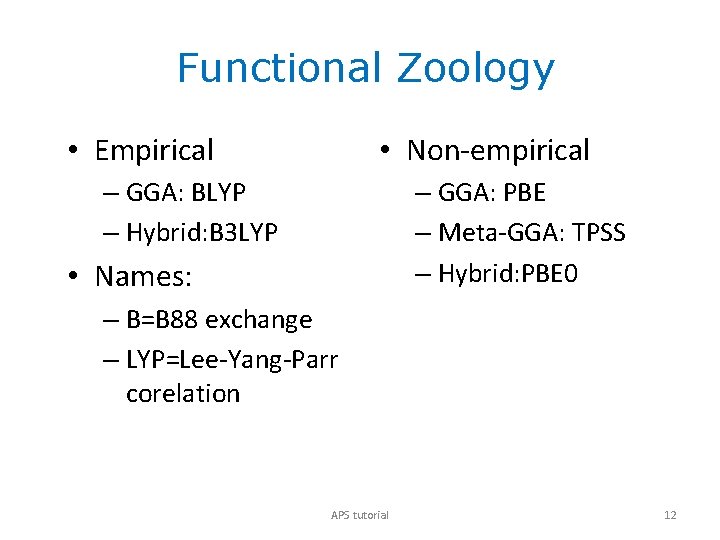 Functional Zoology • Empirical • Non-empirical – GGA: BLYP – Hybrid: B 3 LYP