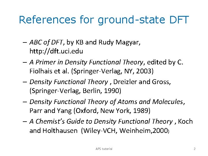 References for ground-state DFT – ABC of DFT, by KB and Rudy Magyar, http: