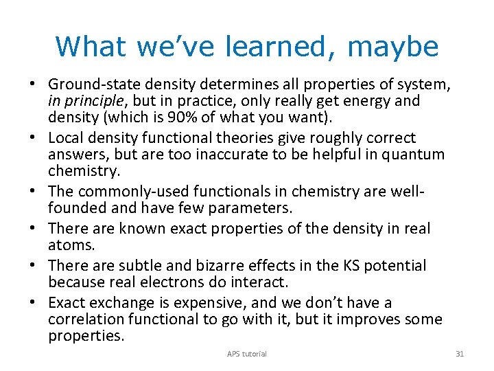 What we’ve learned, maybe • Ground-state density determines all properties of system, in principle,