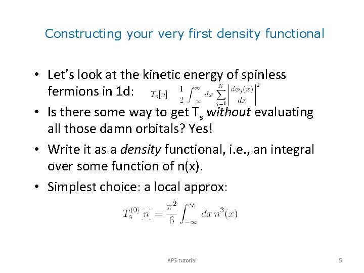 Constructing your very first density functional • Let’s look at the kinetic energy of