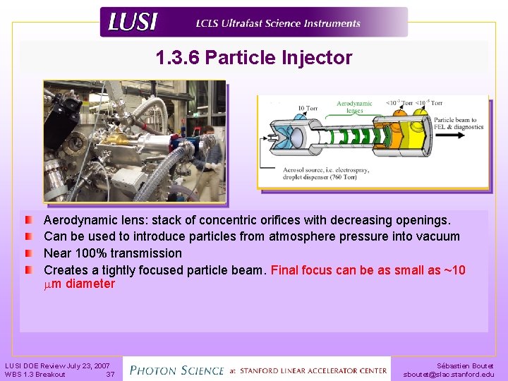 1. 3. 6 Particle Injector Aerodynamic lens: stack of concentric orifices with decreasing openings.