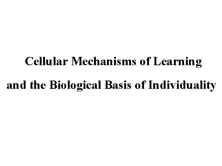 Cellular Mechanisms of Learning and the Biological Basis of Individuality 