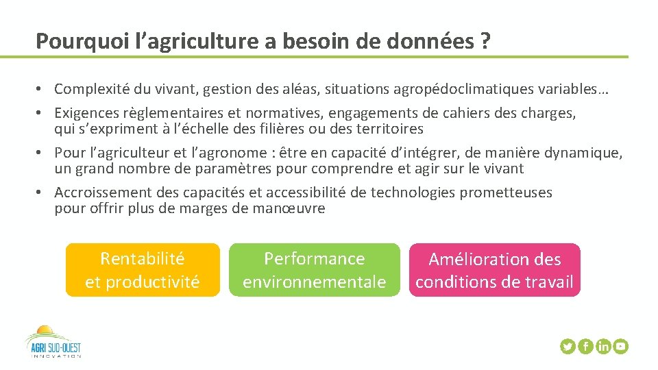 Pourquoi l’agriculture a besoin de données ? • Complexité du vivant, gestion des aléas,