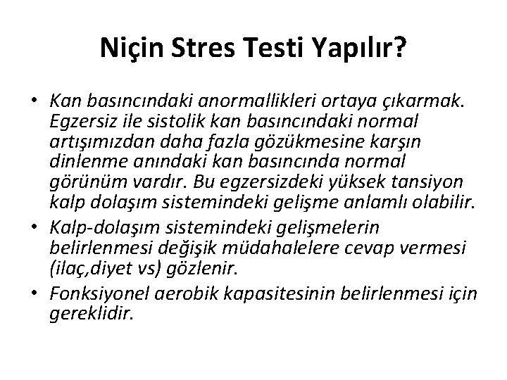 Niçin Stres Testi Yapılır? • Kan basıncındaki anormallikleri ortaya çıkarmak. Egzersiz ile sistolik kan
