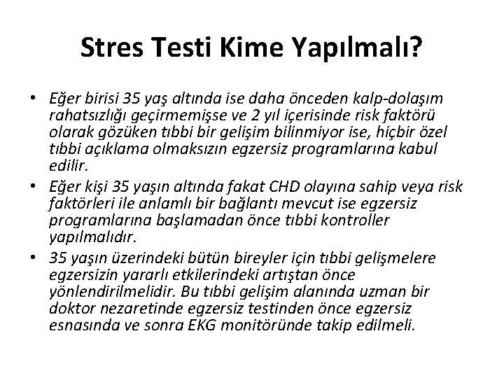 Stres Testi Kime Yapılmalı? • Eğer birisi 35 yaş altında ise daha önceden kalp-dolaşım
