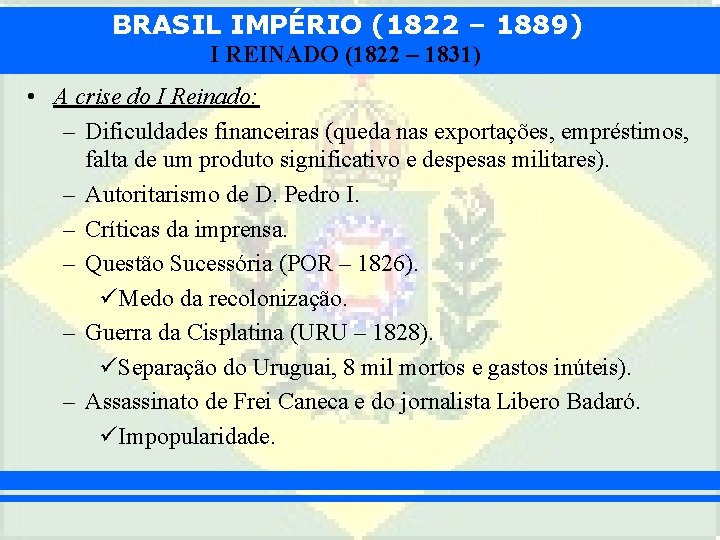 BRASIL IMPÉRIO (1822 – 1889) I REINADO (1822 – 1831) • A crise do
