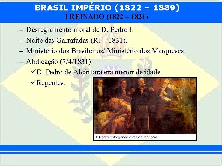 BRASIL IMPÉRIO (1822 – 1889) I REINADO (1822 – 1831) – – Desregramento moral