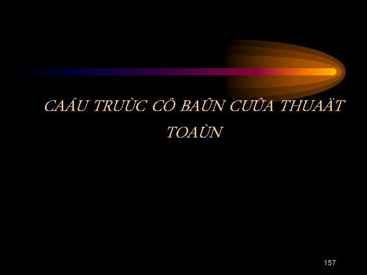 CAÁU TRUÙC CÔ BAÛN CUÛA THUAÄT TOAÙN 157 