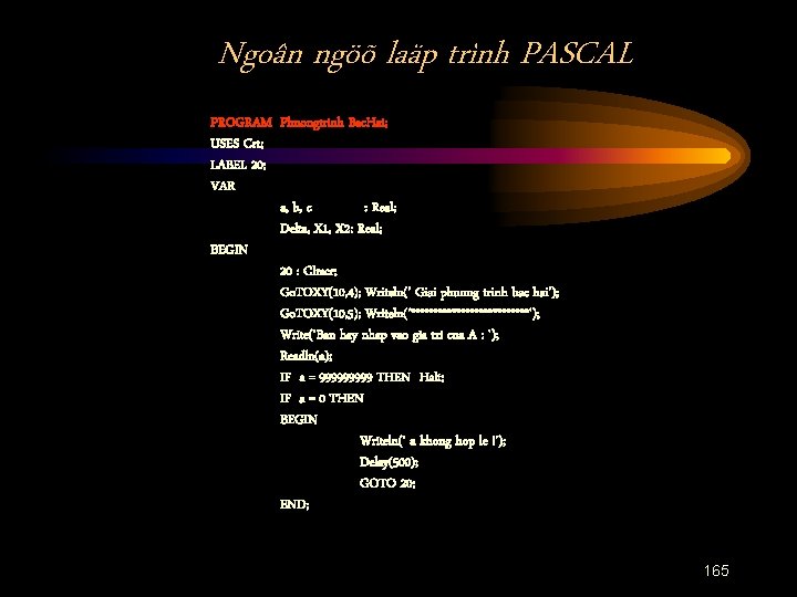 Ngoân ngöõ laäp trình PASCAL PROGRAM Phuongtrinh Bac. Hai; USES Crt; LABEL 20; VAR
