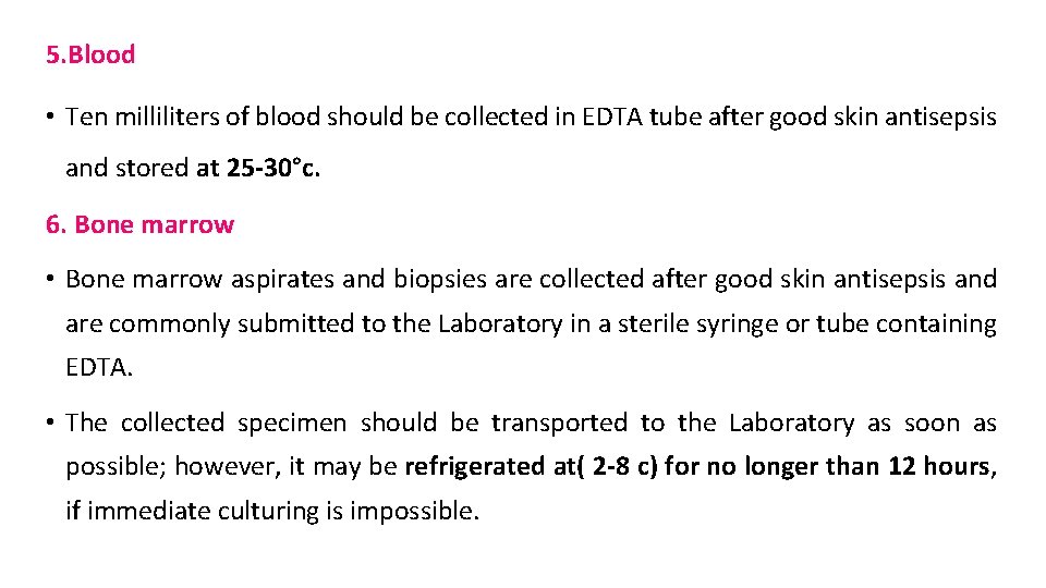5. Blood • Ten milliliters of blood should be collected in EDTA tube after
