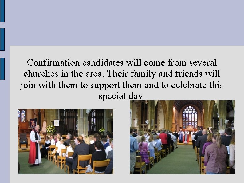 Confirmation candidates will come from several churches in the area. Their family and friends