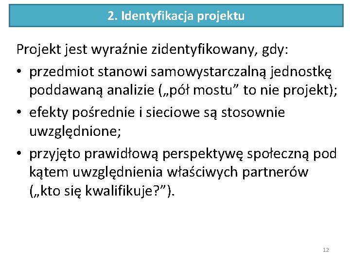 2. Identyfikacja projektu Projekt jest wyraźnie zidentyfikowany, gdy: • przedmiot stanowi samowystarczalną jednostkę poddawaną