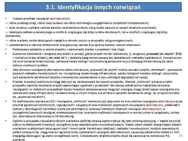 3. 1. Identyfikacja innych rozwiązań • Typowe przykłady rozwiązań alternatywnych: — różne przebiegi drogi,