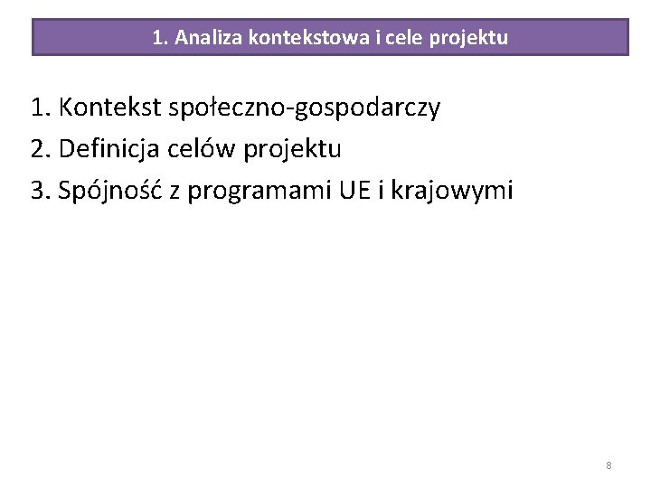 1. Analiza kontekstowa i cele projektu 1. Kontekst społeczno-gospodarczy 2. Definicja celów projektu 3.