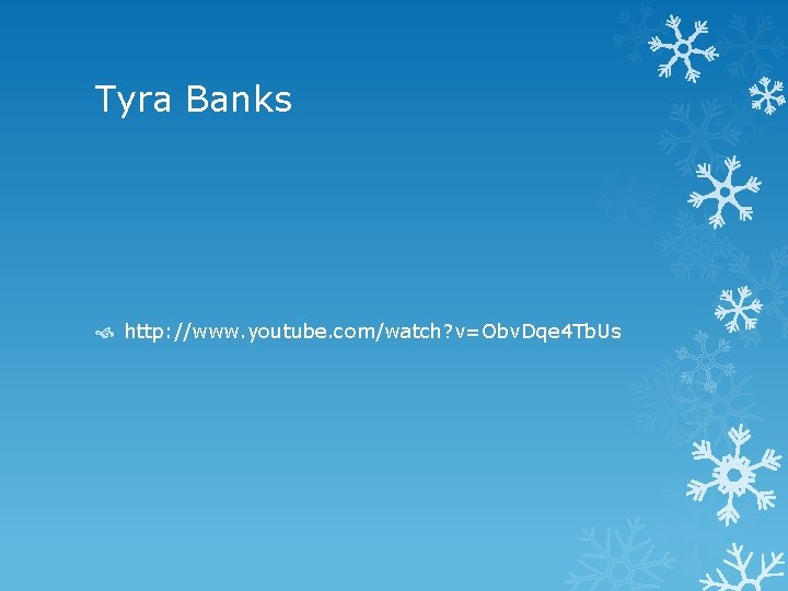 Tyra Banks http: //www. youtube. com/watch? v=Obv. Dqe 4 Tb. Us 