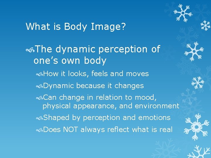 What is Body Image? The dynamic perception of one’s own body How it looks,