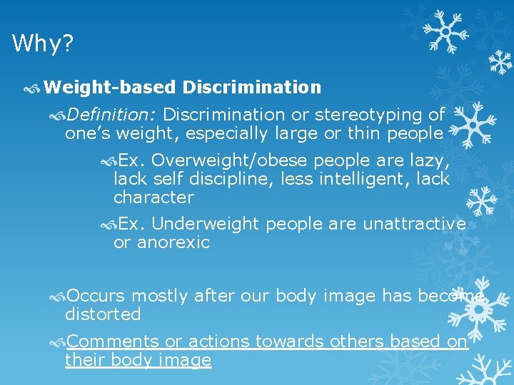 Why? Weight-based Discrimination Definition: Discrimination or stereotyping of one’s weight, especially large or thin