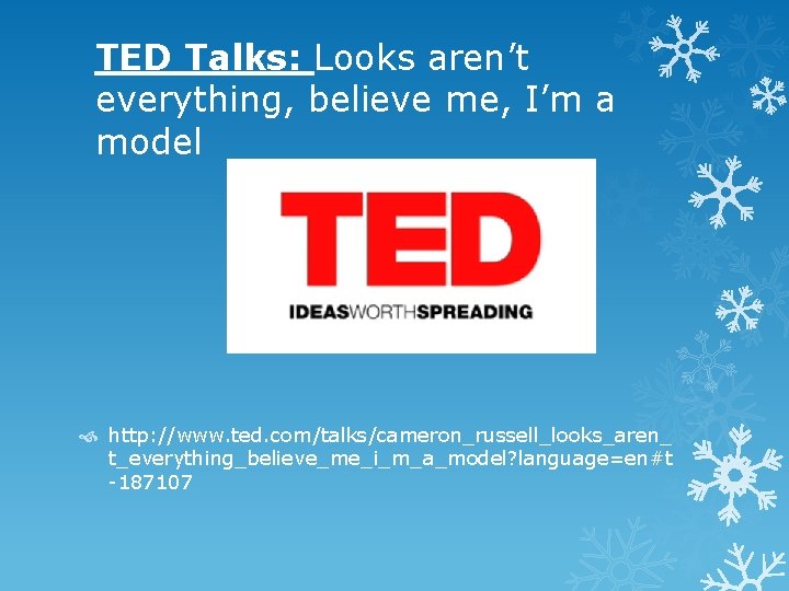 TED Talks: Looks aren’t everything, believe me, I’m a model http: //www. ted. com/talks/cameron_russell_looks_aren_