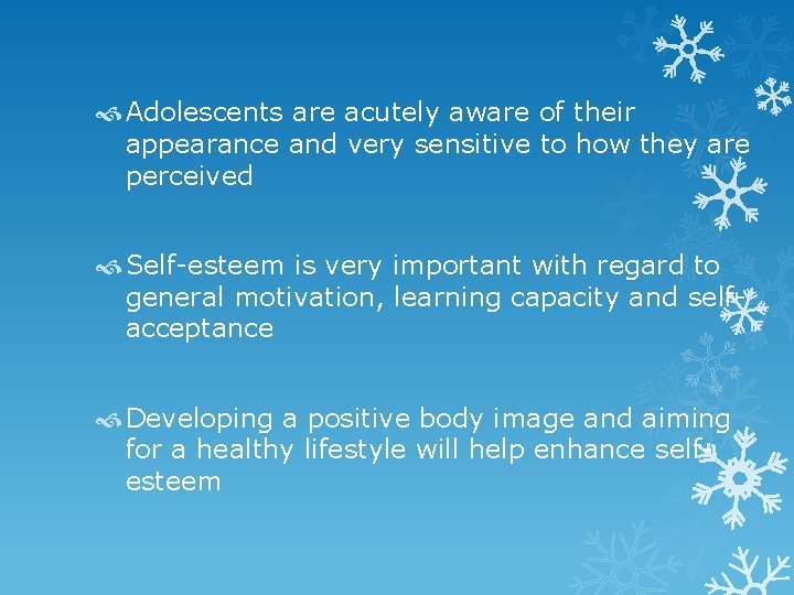  Adolescents are acutely aware of their appearance and very sensitive to how they