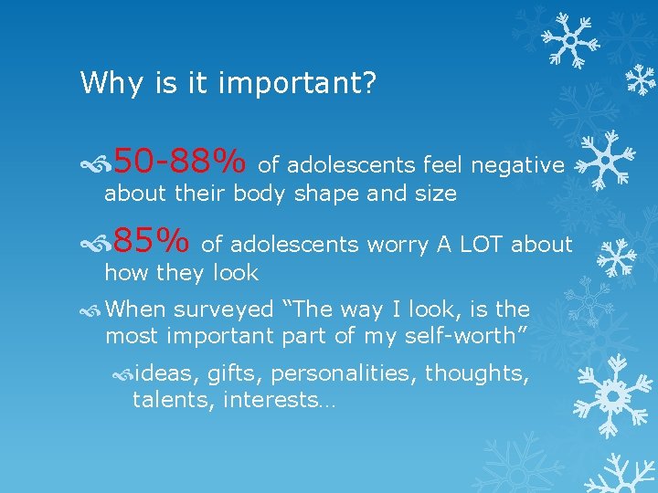 Why is it important? 50 -88% of adolescents feel negative about their body shape