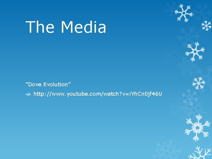 The Media “Dove Evolution” http: //www. youtube. com/watch? v=i. Yh. Cn 0 jf 46