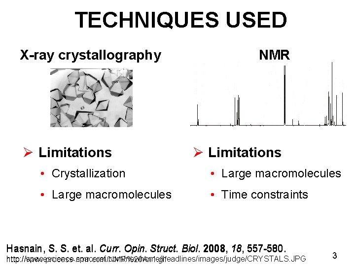 TECHNIQUES USED X-ray crystallography Ø Limitations NMR Ø Limitations • Crystallization • Large macromolecules