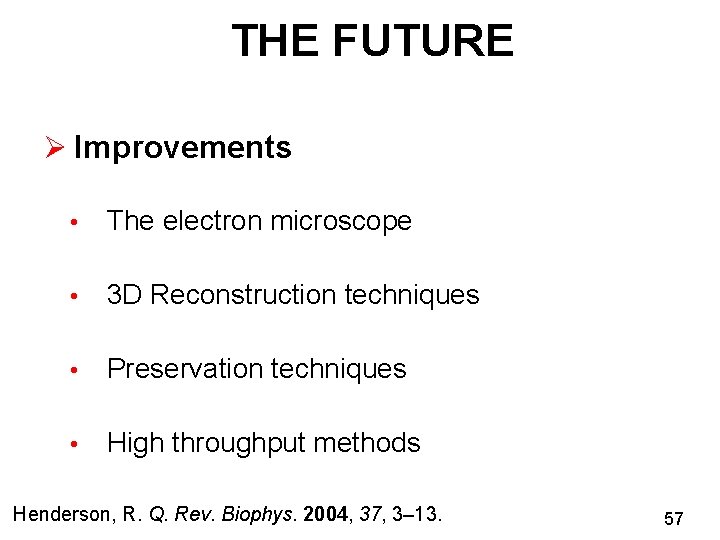 THE FUTURE Ø Improvements • The electron microscope • 3 D Reconstruction techniques •