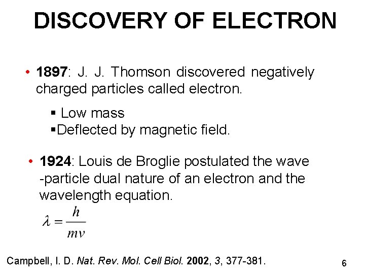 DISCOVERY OF ELECTRON • 1897: J. J. Thomson discovered negatively charged particles called electron.