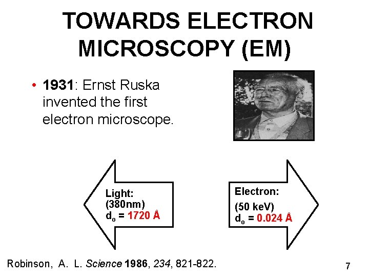TOWARDS ELECTRON MICROSCOPY (EM) • 1931: Ernst Ruska invented the first electron microscope. Light: