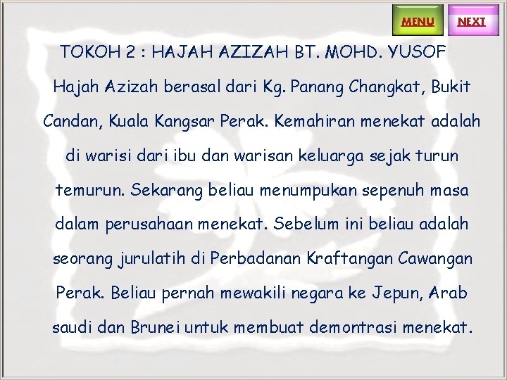 MENU NEXT TOKOH 2 : HAJAH AZIZAH BT. MOHD. YUSOF Hajah Azizah berasal dari