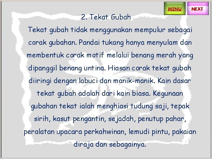 2. Tekat Gubah MENU NEXT Tekat gubah tidak menggunakan mempulur sebagai corak gubahan. Pandai