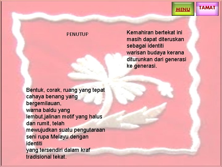 MENU PENUTUP Bentuk, corak, ruang yang tepat cahaya benang yang bergemilauan, warna baldu yang