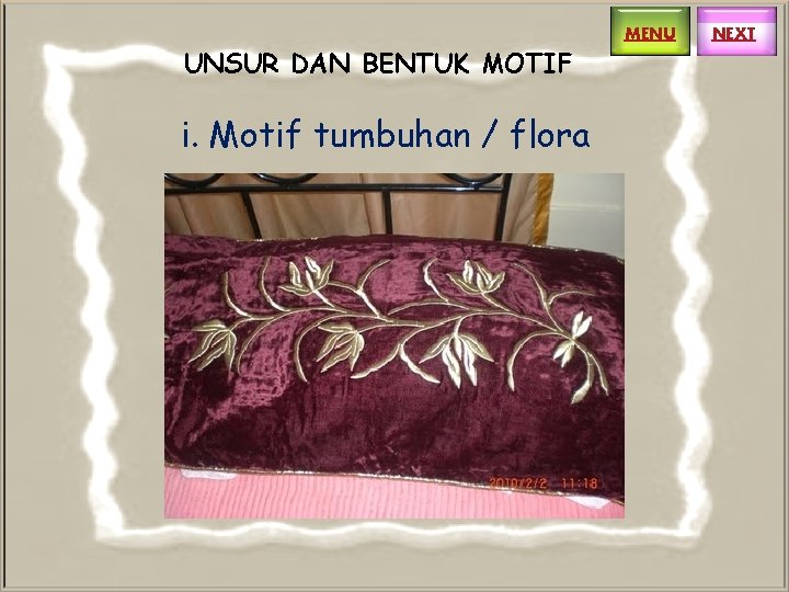 UNSUR DAN BENTUK MOTIF i. Motif tumbuhan / flora MENU NEXT 