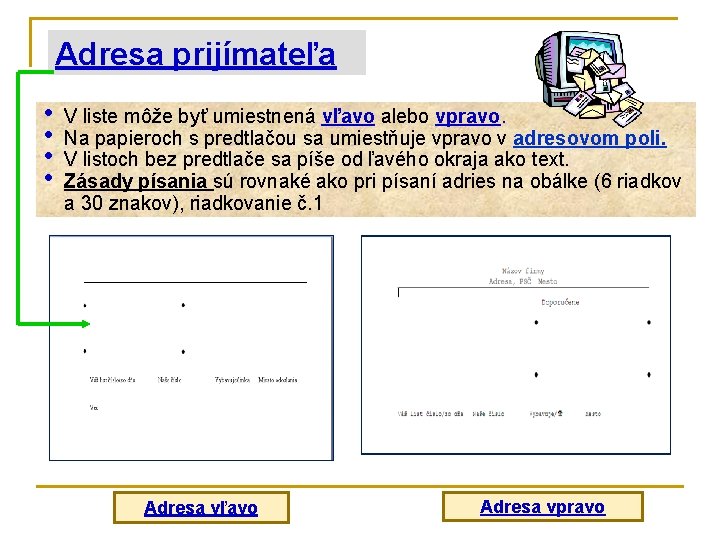 Adresa prijímateľa • • V liste môže byť umiestnená vľavo alebo vpravo. Na papieroch