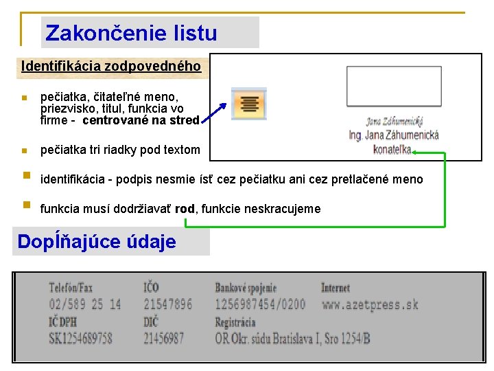 Zakončenie listu Identifikácia zodpovedného n pečiatka, čitateľné meno, priezvisko, titul, funkcia vo firme -