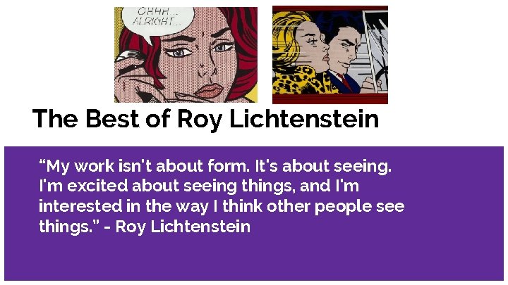 The Best of Roy Lichtenstein “My work isn't about form. It's about seeing. I'm