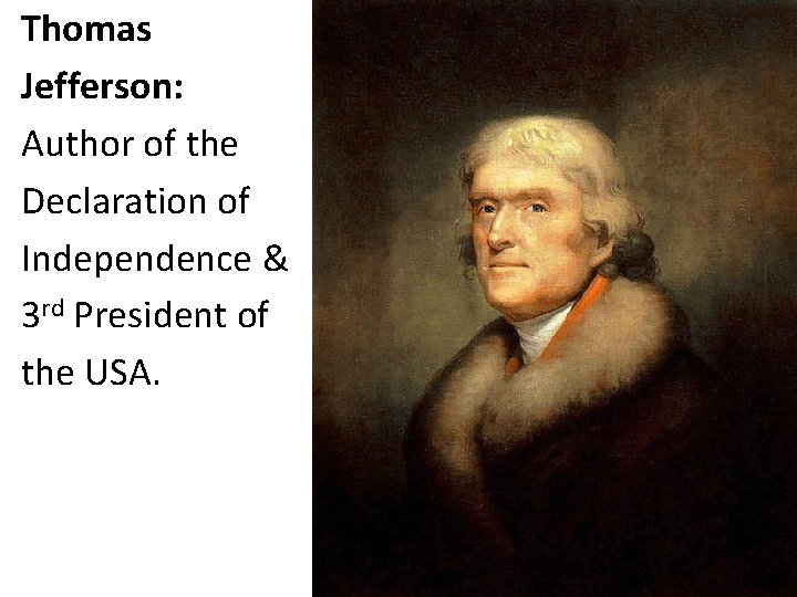 Thomas Jefferson: Author of the Declaration of Independence & 3 rd President of the