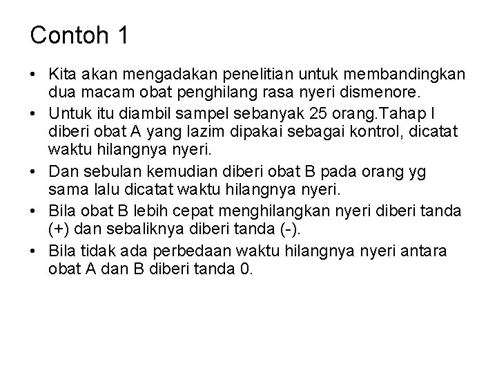 Contoh 1 • Kita akan mengadakan penelitian untuk membandingkan dua macam obat penghilang rasa