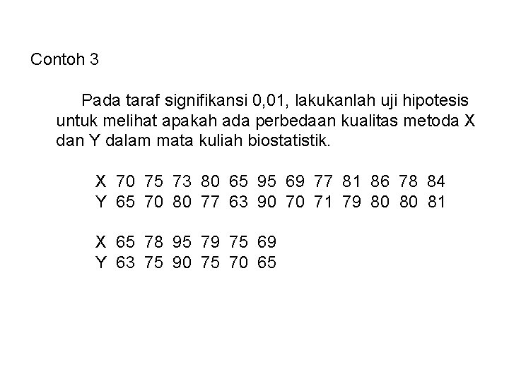 Contoh 3 Pada taraf signifikansi 0, 01, lakukanlah uji hipotesis untuk melihat apakah ada