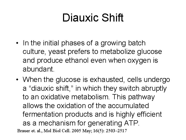 Diauxic Shift • In the initial phases of a growing batch culture, yeast prefers