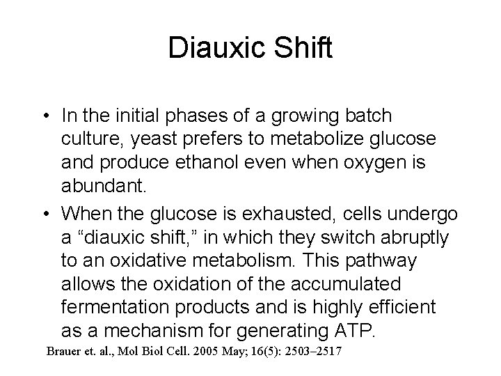 Diauxic Shift • In the initial phases of a growing batch culture, yeast prefers