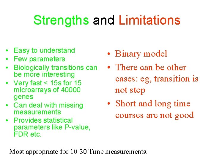 Strengths and Limitations • Easy to understand • Few parameters • Biologically transitions can