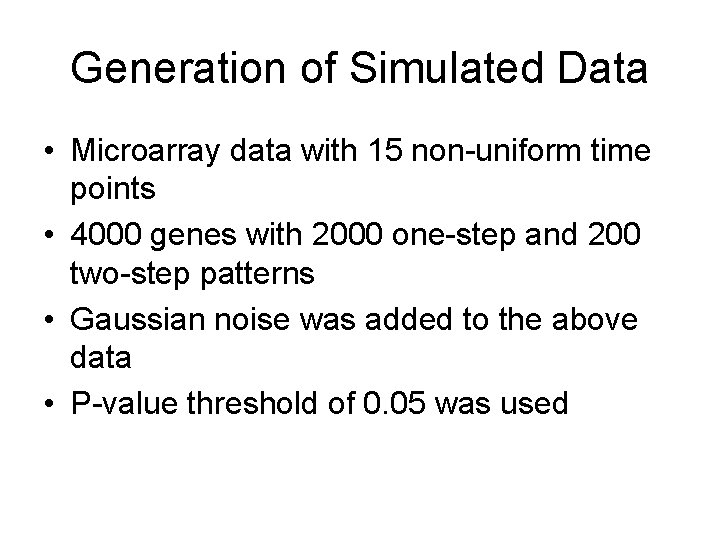 Generation of Simulated Data • Microarray data with 15 non-uniform time points • 4000