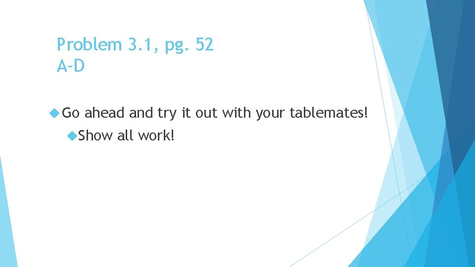 Problem 3. 1, pg. 52 A-D Go ahead and try it out with your