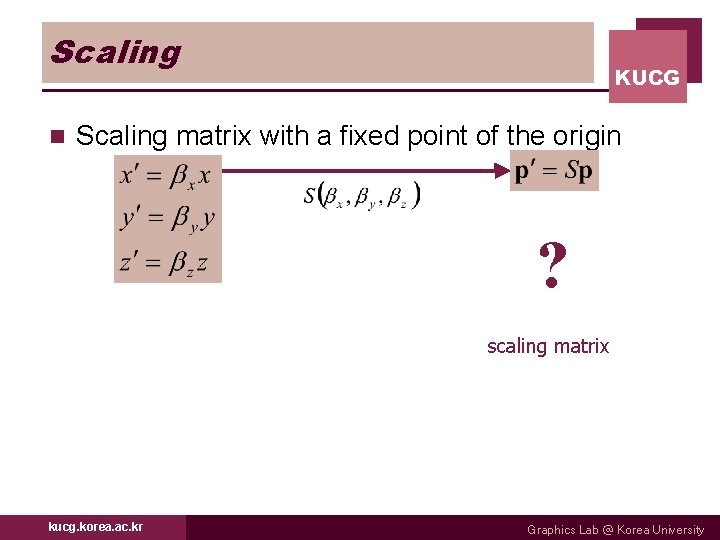 Scaling n KUCG Scaling matrix with a fixed point of the origin ? scaling