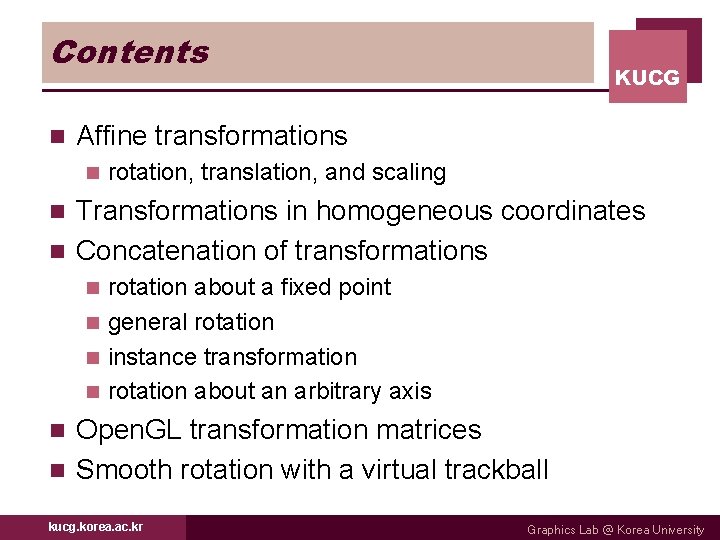 Contents n KUCG Affine transformations n rotation, translation, and scaling Transformations in homogeneous coordinates