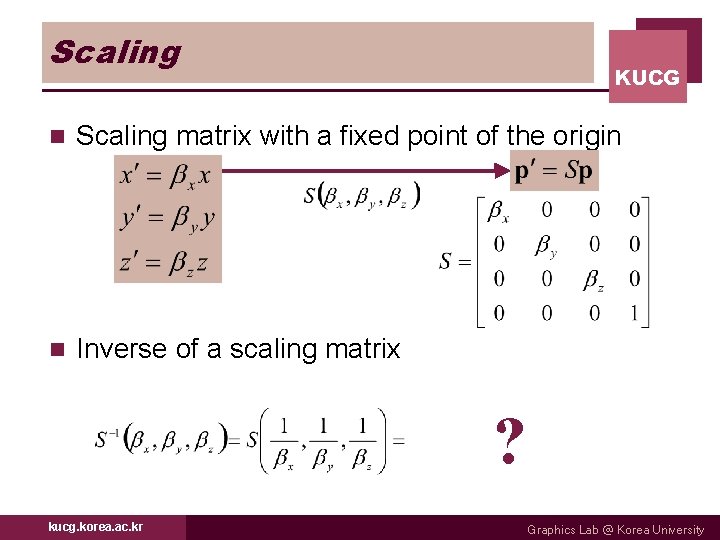 Scaling KUCG n Scaling matrix with a fixed point of the origin n Inverse