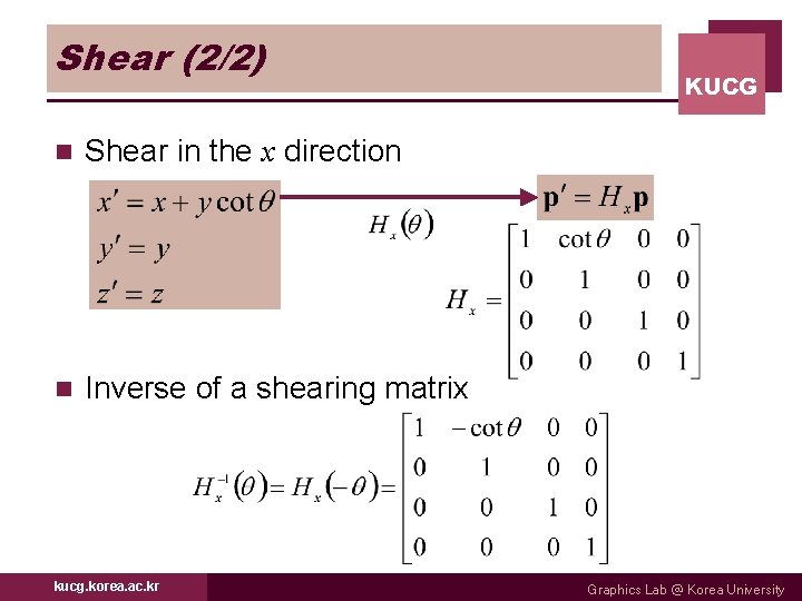 Shear (2/2) n Shear in the x direction n Inverse of a shearing matrix