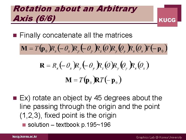 Rotation about an Arbitrary Axis (6/6) KUCG n Finally concatenate all the matrices n